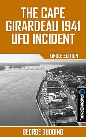 The Cape Girardeau 1941 Ufo Incident Kindle Edition By Dudding George Religion Spirituality Kindle Ebooks Amazon Com