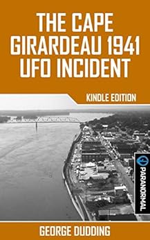 The Cape Girardeau 1941 UFO Incident Kindle edition by The Cape Girardeau 1941 UFO Incident Kindle edition by