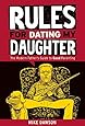 Rules For Dating My Daughter: The Modern Father's Guide to Good Parenting