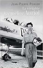 La Veritable Jacqueline Auriol Voler Pour Vivre French Edition Poirier Jean Pierre 9782857049708 Amazon Com Books