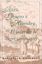 Raza, Género e Hibridez en El Lazarillo de ciegos caminantes (North Carolina Studies in the Romance Languages and Literatures) (Spanish Edition) Raza, Género e Hibridez en El Lazarillo de ciegos caminantes (North Carolina Studies in the Romance Languages and Literatures) (Spanish Edition)