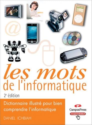 Download Les mots de l'informatique, 2e édition augmentée - Dictionnaire illustré pour bien comprendre l'informatique PDF