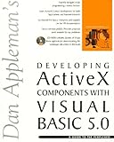 Dan Appleman's Developing Activex Components With Visual Basic 5.0: A Guide to the Perplexed by 