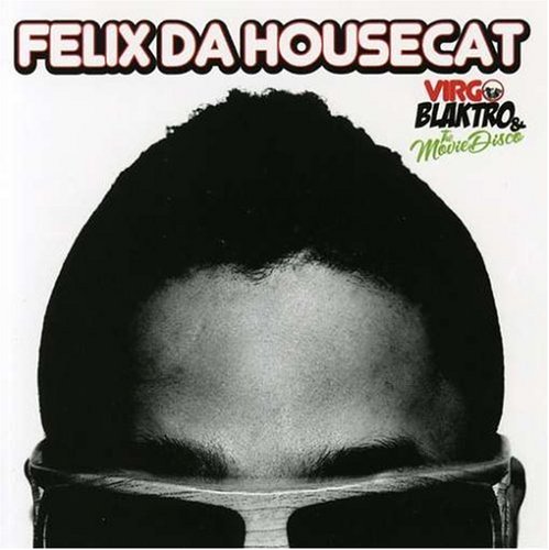 Felix Da Housecat - Virgo Blaktro And The Moviedisco - Zortam Music