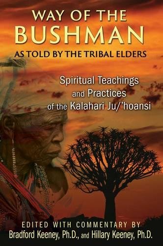 Way of the Bushman: Spiritual Teachings and Practices of the Kalahari Ju/'hoansi by 