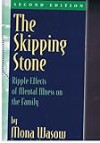 The Skipping Stone : Ripple Effects of Mental Illness on the Family, Wasow, Mona, 0831400897