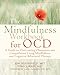 The Mindfulness Workbook for OCD: A Guide to Overcoming Obsessions and Compulsions Using Mindfulness and Cognitive Behavioral Therapy (New Harbinger Self-Help Workbooks)