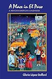 A Place in El Paso: A Mexican-American Childhood by 