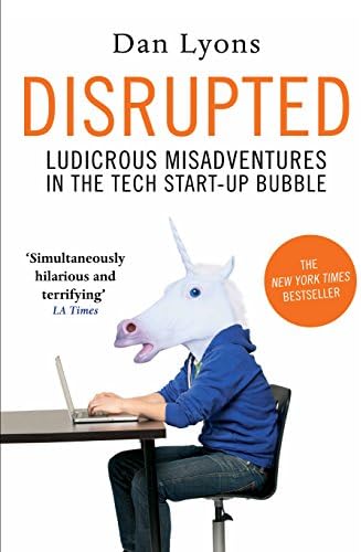 Disrupted: Ludicrous Misadventures in the Tech Start-up Bubble Paperback – 1 September 2016