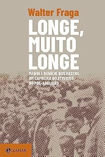 Livro Longe, muito longe: Manoel Benício dos Passos, um capoeira no ativismo do pós-abolição