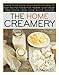 The Home Creamery: Make Your Own Fresh Dairy Products; Easy Recipes for Butter, Yogurt, Sour Cream, by Kathy Farrell-Kingsley