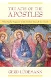 The Acts Of The Apostles: What Really Happened In The Earliest Days Of The Church