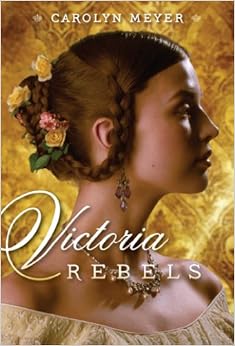 Victoria Rebels (Paula Wiseman Books), by Carolyn Meyer