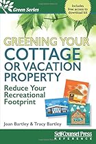 Greening Your Cottage or Vacation Property: Reduce Your Recreational Footprint (Green Series) Greening Your Cottage or Vacation Property: Reduce Your Recreational Footprint (Green Series)
