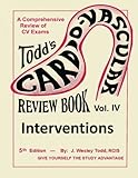 Todd's Cardiovascular Review Book: Volume 4: Interventions (Cardiovascular Review Books)