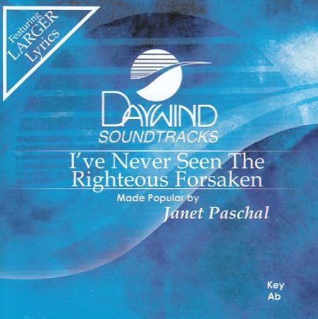 Made Popular By Janet Paschal I Ve Never Seen The Righteous Forsaken Accompaniment Performance Track Amazon Com Music Have you ever seen the righteous forsaken, or seen his seed out begging for bread? i ve never seen the righteous forsaken