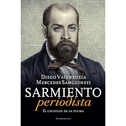 Sarmiento periodista: El caudillo de la pluma Sarmiento periodista: El caudillo de la pluma