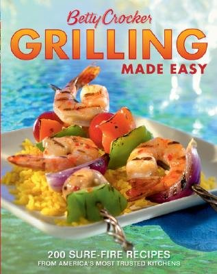 Betty Crocker Grilling Made Easy: 200 Sure-Fire Recipes from America's Most Trusted Kitchens [BE by aa (Paperback)