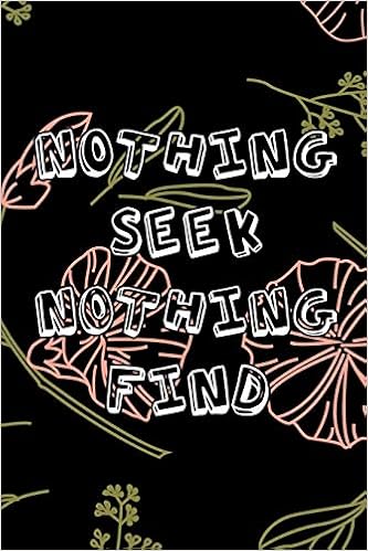 Nothing Seek Nothing Find Dotted Grid Notebook Bullet Grid Floral Journal For Bullet Journaling Writing Sketching Diary Calligraphy 107 Pages 6 X 9 Ely Dona Amazon Com Books