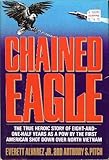 Chained Eagle The True Heroic Story of 8-1/2 Years as a POW by the First America by 