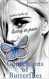 Confessions of Butterflies: Hidden Truths of Living in Pain by Joanna Dwyer, Des Barcelona