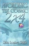 Avoiding the Cosmic 2x4 by Rita Louise