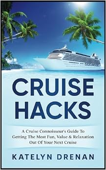 Cruise Hacks: A Cruise Connoisseur's Guide To Getting The Most Fun, Value & Relaxation Out Of Your Next Cruise Cruise Hacks: A Cruise Connoisseur's Guide To Getting The Most Fun, Value & Relaxation Out Of Your Next Cruise