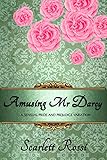 Amusing Mr Darcy: a sensual Pride and Prejudice variation (Sexy Mr Darcy Book 3)