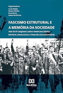 Livro Fascismo Estrutural e a Memória da Sociedade: Atas do III Congresso Internacional Direito, Memória, Democracia e Crimes de Lesa Humanidade