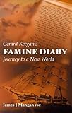 Gerard Keegan's Famine Diary: Journey to a New World by