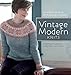 Vintage Modern Knits: Contemporary Designs Using Classic Techniques