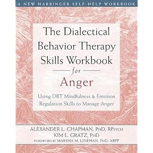 The Dialectical Behavior Therapy Skills Workbook for Anger: Using DBT Mindfulness and Emotion Regulation Skills to Manage Anger (New Harbinger Self-help Workbooks)