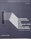Computer Interfacing via the Parallel Port with Visual Basic Programming with PCBs & CD by 