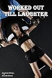Worked Out Till Laughter