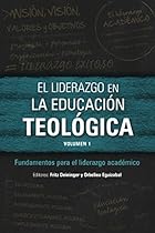 El liderazgo en la educación teológica, volumen 1: Fundamentos para el liderazgo académico (ICETE Series) (Spanish Edition) El liderazgo en la educación teológica, volumen 1: Fundamentos para el liderazgo académico (ICETE Series) (Spanish Edition)