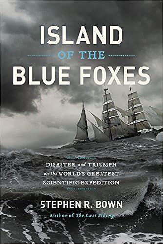 Island of the Blue Foxes: Disaster and Triumph on the World's Greatest Scientific Expedition (A Merloyd Lawrence Book), by Stephen R. Bown Island of the Blue Foxes: Disaster and Triumph on the World's Greatest Scientific Expedition (A Merloyd Lawrence Book), by Stephen R. Bown