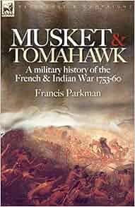 Musket Amp Tomahawk A Military History Of The French
