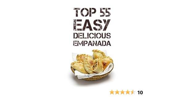 The Top 55 Most Delicious Empanada Recipes In The World Kindle Edition By Maxwell Sonia Cookbooks Food Wine Kindle Ebooks Amazon Com