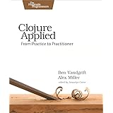 Clojure Applied: From Practice to Practitioner