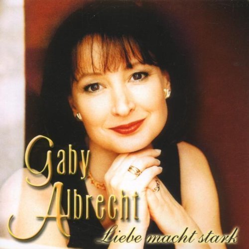 Gaby Albrecht - Liebe Macht Stark By Gaby Albrecht - Zortam Music