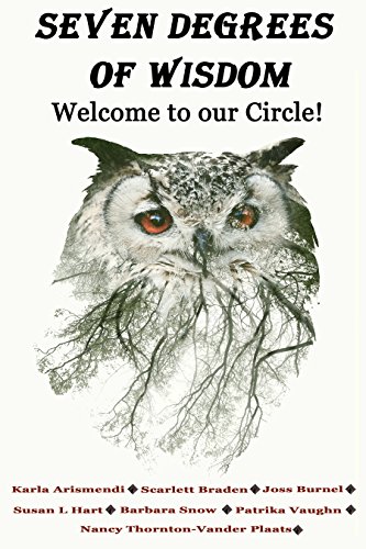 Seven Degrees Of Wisdom: Welcome To Our Circle by [Burnel, Joss, Braden, Scarlett, Snow, Barbara, Arismendi, Karla, Hart, Susan L., Thornton-Vander Plaats, Nancy, Vaughn, Patrika]