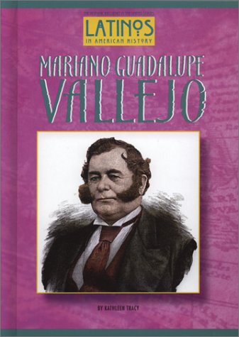 Mariano Guadalupe Vallejo (Latinos in American History) by Kathleen Tracy
