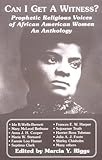 Can I Get a Witness?: Prophetic Religious Voices of African American Women : An Anthology by Marcia Y. Riggs, Marcia Y. Riggs;Barbara Holmes
