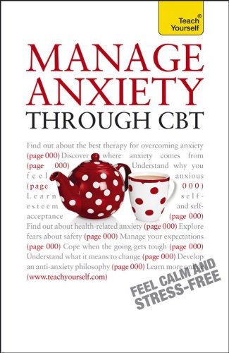 Manage Anxiety Through CBT: A Teach Yourself Guide