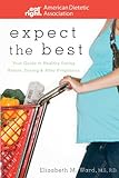 Expect the Best: Your Guide to Healthy Eating Before, During, and After Pregnancy by Elizabeth M. Ward