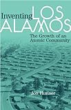 Inventing Los Alamos: The Growth of an Atomic Community