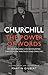 Churchill: The Power of Words: His Remarkable Life Recounted Through His Writings and Speeches