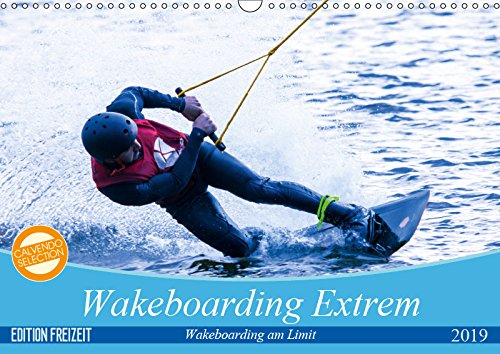 Wakeboarding Extrem - Top-Sportler gehen beim Wakeboarding ans Limit (Wall Calendar 2019, 14 Pages, Size DIN A3 = 11.7 x 16.5 inches)