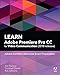 Learn Adobe Premiere Pro CC for Video Communication: Adobe Certified Associate Exam Preparation