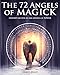 The 72 Angels of Magick: Instant Access to the Angels of Power by Damon Brand